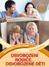 kniha Osvobození rodiče, osvobozené děti váš průvodce šťastné rodiny, CPress 2010