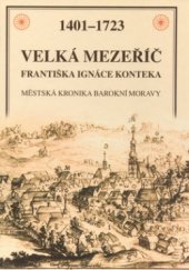 kniha Velká Mezeříč Františka Ignáce Konteka 1401-1723 městská kronika barokní Moravy, Sursum 2004