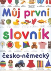 kniha Můj první slovník = Mein erstes Wörterbuch : česko-německý, Slovart 2003