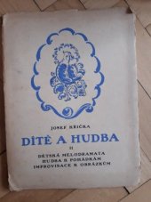 kniha Dítě a hudba II, - Dětské melodrama, hudba k pohádkám a obrázkům - Nové cesty v hudební výchově dětské., Dědictví Komenského 1917