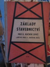 kniha Základy stavebnictví pro 2. ročník středních všeobecně vzdělávacích škol (dříve pro 11. ročník dvanáctiletých středních škol), SPN 1964