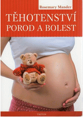 kniha Těhotenství, porod a bolest Základní problematika pro porodní asistentky a budoucí matky, Triton 2014
