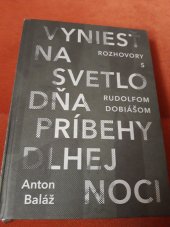 kniha Vyniesť na svetlo dňa príbehy dlhej noci Rozhovory s Rudolfom Dobiášom, Literárně informačné centrum 2014