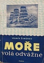 kniha Moře volá odvážně Reportáž o životě českého chlapce, který chce být námořníkem, Práce 1959