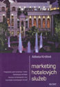 kniha Marketing hotelových služeb předpoklady využití marketingu v hotelu, marketingová strategie, aktivizace marketingového mixu, koordinace marketingových činností, Ekopress 2002