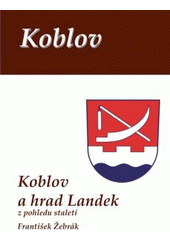 kniha Koblov a hrad Landek z pohledu staletí, Statutární město Ostrava, městský obvod Slezská Ostrava ve spolupráci s vydavatelstvím Repronis 2007