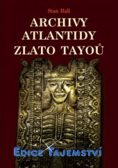 kniha Archivy Atlantidy - zlato Tayoů nové důkazy existence kovové knihovny a jejího původu v Atlantidě, Dialog 2009