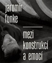 kniha Jaromír Funke - Mezi konstrukcí a emocí, KANT 2013