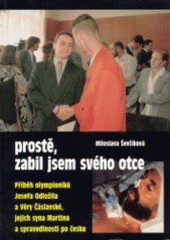 kniha Prostě, zabil jsem svého otce příběh olympioniků Josefa Odložila a Věry Čáslavské, jejich syna Martina a spravedlnosti po česku, Ondřej Havlík 2003