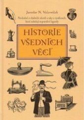 kniha Historie všedních věcí Nevšedně o všedních věcech a taky o vynálezech, které zahalují nepravdivé legendy, s.n. 2007