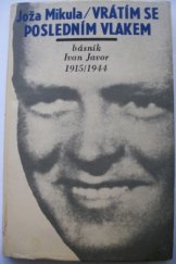 kniha Vrátím se posledním vlakem [Kniha o básníku Ivanu Javorovi], Severočeské nakladatelství 1976