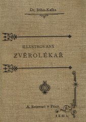 kniha Illustrovaný zvěrolékař kniha naučná i pomocná v lékařství dobytčím pro praktické hospodáře, žáky škol hospodářských a chovatele zvířat vůbec : úplné poučení o životní a zdravotní správě ..., A. Reinwart 1895