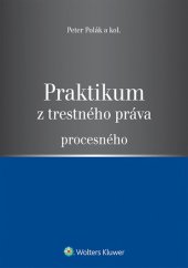kniha Praktikum z trestného práva procesného, Wolters Kluwer 2014