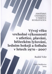 kniha Vývoj věku vrcholné výkonnosti v atletice, plavání, běžeckém lyžování, ledním hokeji a fotbalu v letech 1970-2007, Jihočeská univerzita 2009