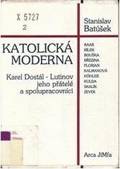 kniha Katolická moderna Karel Dostál-Lutinov a jeho přátelé a spolupracovníci, Arca JiMfa 1996