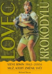 kniha Lovec krokodýlů Steve Irwin 1962-2006, muž, který změnil svět, Jota 2006