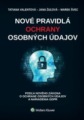 kniha Nové pravidlá ochrany osobných údajov podľa zákona o ochrane osobných údajov a nariadenia GDPR, Wolters Kluwer 2018