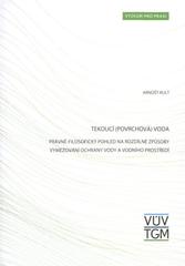 kniha Tekoucí (povrchová) voda právně-filosofický pohled na rozdílné způsoby vymezování ochrany vody a vodního prostředí, Výzkumný ústav vodohospodářský Tomáše Garrigua Masaryka 2010