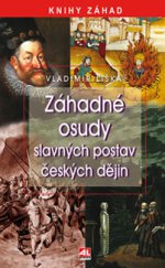 kniha Záhadné osudy slavných postav českých dějin, Alpress 2013