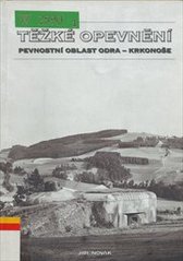 kniha Těžké opevnění pevnostní oblast Odra - Krkonoše, Jiří Novák 2006