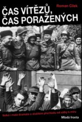 kniha Čas vítězů, čas poražených, aneb, Jak se prohrává válka historická mozaika: od Vánoc 1944 do Vánoc 1945 - drama nevšedních i všedních dnů, Mladá fronta 2008