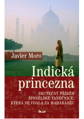 kniha Indická princezna skutečný příběh španělské tanečnice, která se vdala za mahárádžu, Ikar 2009
