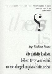 kniha Vliv aktivity kyslíku, během tavby a odlévání, na metalurgickou jakost slitin železa = Influence of oxygen activity, during melt and casting, on metallurgical quality of ferrous alloys : zkrácená verze doktorské práce, Vysoké učení technické v Brně 2010