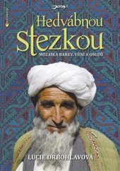 kniha Hedvábnou stezkou Mozaika barev, vůní a osudů, Jota 2016