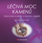 kniha Léčivá moc kamenů harmonie a zdraví v krystalu zakleté, Grada 2009