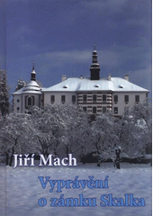 kniha Vyprávění o zámku Skalka, J. Mach 2011