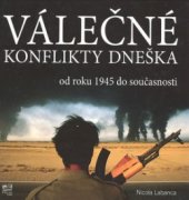 kniha Válečné konflikty dneška od roku 1945 do současnosti, Fortuna Libri 2009