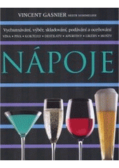 kniha Nápoje [vychutnávání, výběr, skladování, podávání a oceňování : vína, piva, koktejly, destiláty, aperitivy, likéry, mošty], Slovart 2006