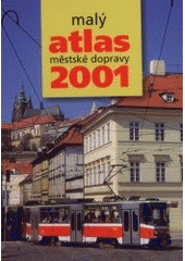 kniha Malý atlas městské dopravy 2001 provozní elektrická vozidla městské hromadné dopravy, provoz jednotlivých dopravních podniků s elektrickou trakcí v České republice a na Slovensku, muzea MHD, statistika vozidel MHD, Gradis Bohemia 2001