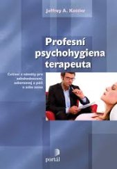 kniha Profesní psychohygiena terapeuta Cvičení a náměty pro sebehodnocení, seberozvoj a péči o sebe sama, Portál 2013