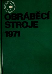 kniha Obráběcí stroje 1971 [Příručka] : Určeno [také] stud. prům. škol strojnických a strojních fakult, SNTL 1972