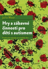 kniha Hry a zábavné činnosti pro děti s autismem praktické nápady pro každý den, Portál 2010