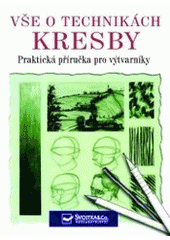 kniha Vše o technikách kresby [praktická příručka pro výtvarníky], Svojtka & Co. 2007