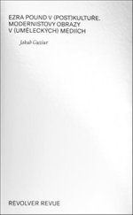 kniha Ezra Pound v (post)kultuře modernistovy obrazy v (uměleckých) médiích, Revolver Revue 2018