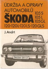 kniha Údržba a opravy automobilů Škoda 105 S, 105 L, 105 GL, 120, 120 L, 120 LS, 120 GLS, SNTL 1981