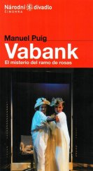 kniha Manuel Puig, Vabank el misterio del ramo de rosas : česká premiéra 14., 20. a 30. května 2002 v Divadle Kolowrat, Národní divadlo v Praze 2002