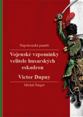 kniha Vojenské vzpomínky velitele husarských eskadron Napoleonské paměti, Michal Šurgot 2019