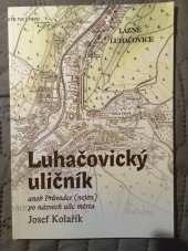 kniha Luhačovický uličník, aneb, Průvodce (nejen) po názvech ulic města, MěDK Elektra 2010