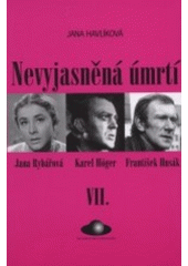 kniha Nevyjasněná úmrtí. VII., - Jana Rybářová, Karel Höger, František Husák, World Circle Foundation 2001