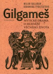 kniha Gilgameš mytické drama o hledání věčného života, Vyšehrad 2002