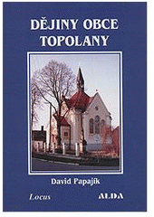 kniha Dějiny obce Topolany, ALDA 2003