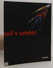 kniha Útěk a exil v umění [katalog výstavy, probíhající 19. července až 15. září 2002 v prostorách Císařské konírny na Pražském hradě, Úřad vysokého komisaře OSN pro uprchlíky 2002