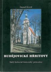 kniha Budějovické hřbitovy malý kulturně-historický průvodce, Historicko-vlastivědný spolek v Českých Budějovicích 2001