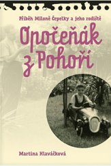 kniha Opočeňák z Pohoří Příběh Miloně Čepelky a jeho rodiště, Pavel Mervart 2019