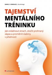 kniha Tajemství mentálního tréninku Jak zvládnout strach, otočit prohraný zápas a proměnit slabiny v přednosti, Grada 2017