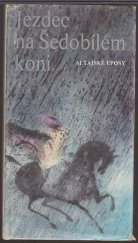 kniha Jezdec na Šedobílém koni Altajské eposy, Albatros 1981